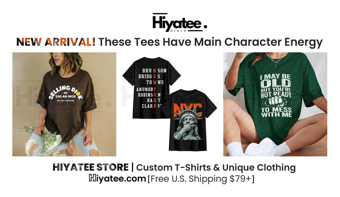 NEW ARRIVAL! These Tees Have Main Character Energy