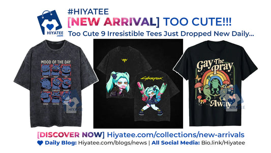 😜 Too Cute 9 Irresistible Tees Just Dropped – New Daily Trend from Hiyatee!!!