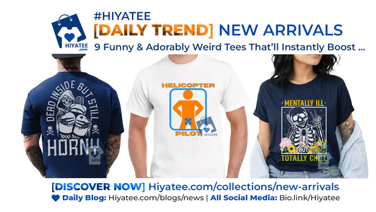 🥰 9 Funny & Adorably Weird Tees That’ll Instantly Boost Your Mood – New from Hiyatee!