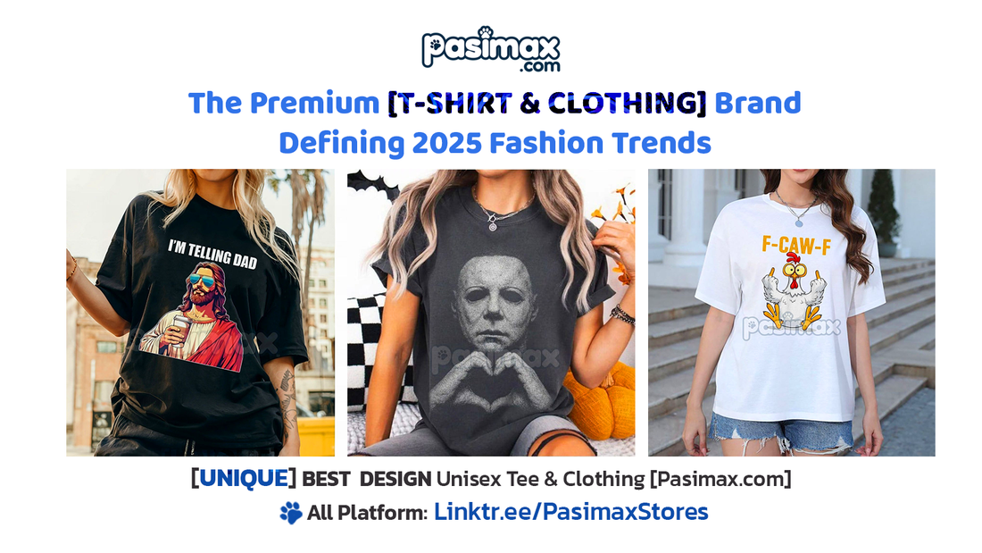 [Pasimax.com]  The Premium T-Shirt Brand Defining 2025 Fashion Trends
