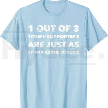 Anti-Trump Trump Supporters are Just Stupid T-Shirt – Political Graphic Tee