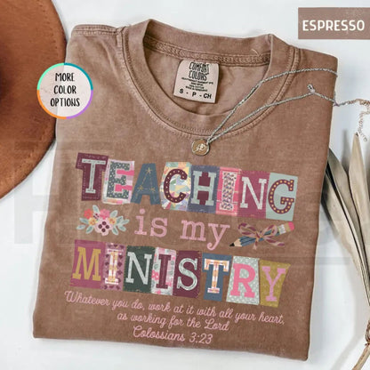 Comfort Colors® Teaching Is My Ministry Shirt – Christian Teacher Faith Gift Tee