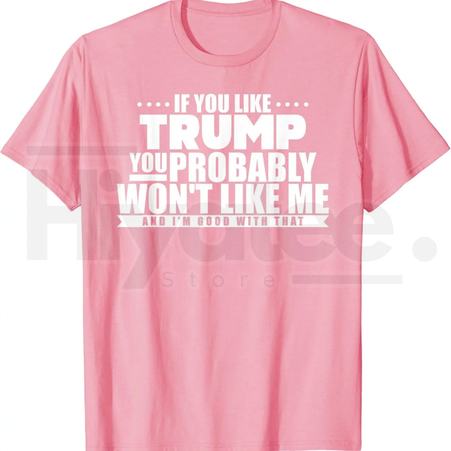 If You Like Trump You Won't Like Me T-Shirt – Funny Political Graphic Tee