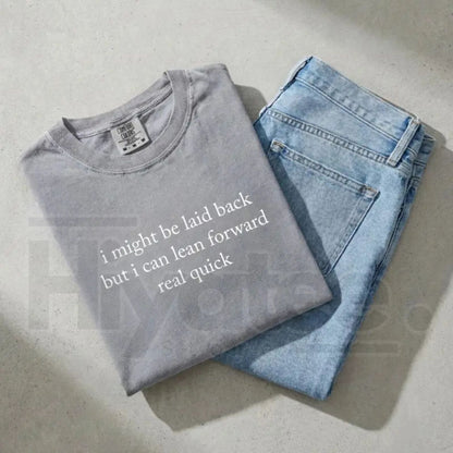 Comfort Colors Might Be Laid Back But I Can Lean Forward Real Quick T-Shirt – Funny Sarcastic Meme Tee for Women