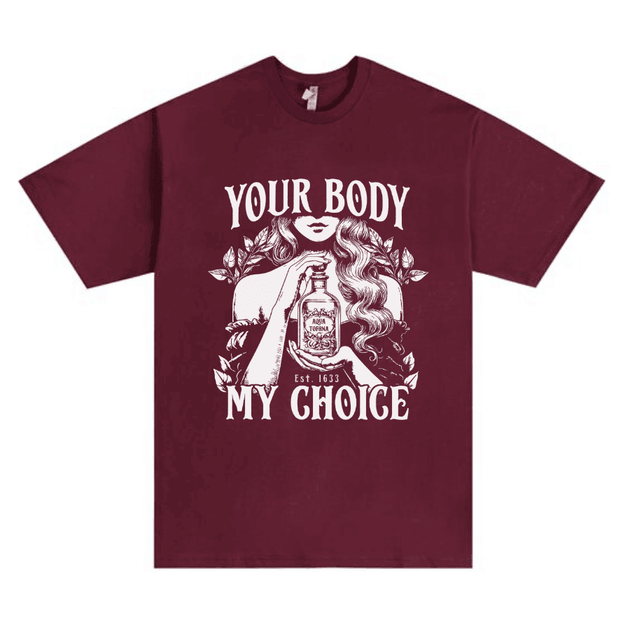 Aqua Tofana Your Body My Choice Shirt, Feminist, Women's Rights Shirt, Tofana Apothecary Shirt - Hiyatee