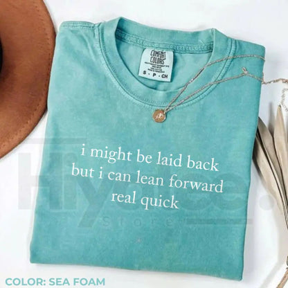 Comfort Colors Might Be Laid Back But I Can Lean Forward Real Quick T-Shirt – Funny Sarcastic Meme Tee for Women