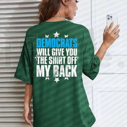 Democrats Will Give You The Shirt Off My Back T-Shirt – Sarcastic Political Graphic Tee