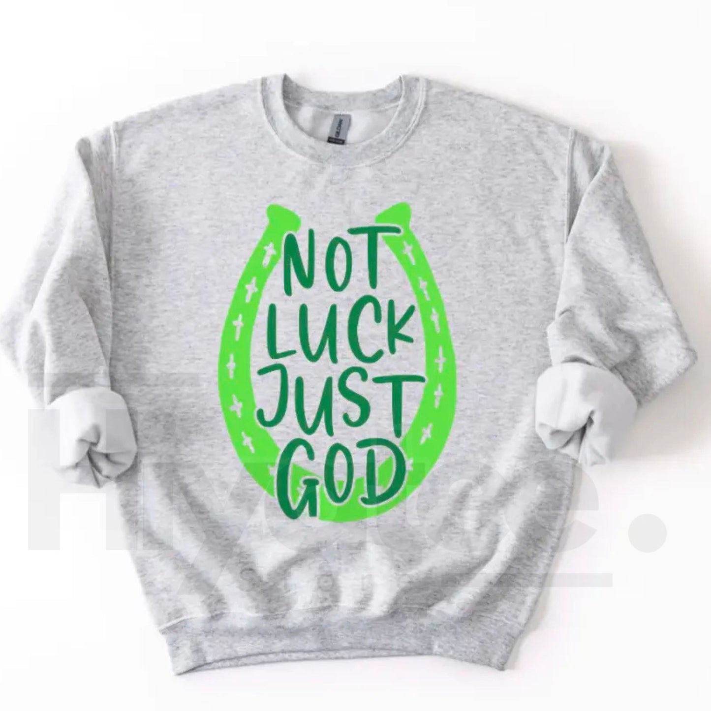 NOT LUCK JUST GOD Horseshoe Sweatshirt: St. Patrick’s Day Faith Crewneck
