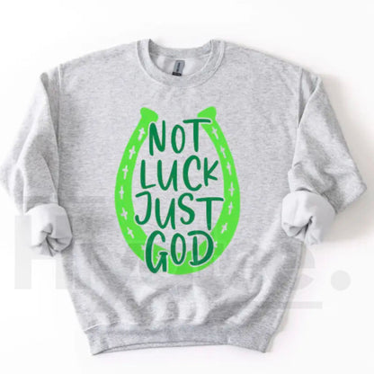 NOT LUCK JUST GOD Horseshoe Sweatshirt: St. Patrick’s Day Faith Crewneck