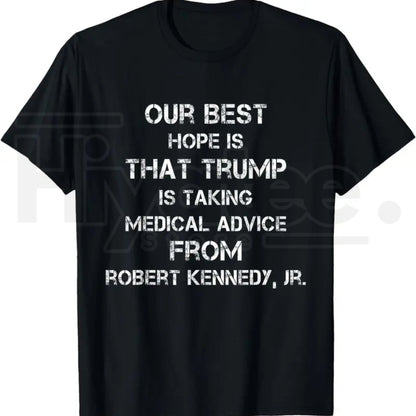 Our Best Hope Is That Trump Is Taking Medical T-Shirt – Retro Vintage Satire Tee