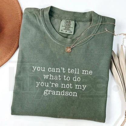 Comfort Colors® You Can't Tell Me What To Do You're Not My Grandson Shirt – Funny Grandma Tee