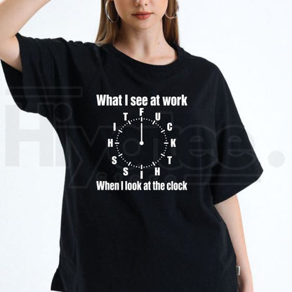 What I See At Work Clock T-Shirt – Funny Office Humor Graphic Tee