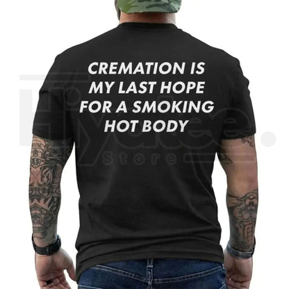 Cremation Is My Last Hope for a Smoking Hot Body T-Shirt – Funny Dark Humor Graphic Tee