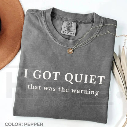Comfort Colors I Got Quiet That Was the Warning Funny Tee