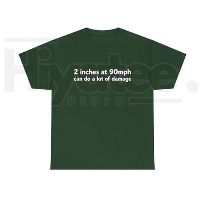 2 Inches At 90mph Text T-Shirt – Funny Racing Quote Graphic Tee, High-Speed Motorsports Humor Shirt for Men & Women