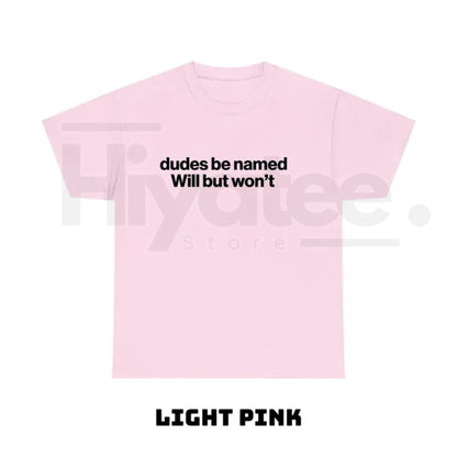 "Dudes Be Named Will But Won't" – Funny Ironic Sarcastic Graphic Top