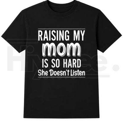 Raising My Mom Is So Hard T-Shirt – Funny Family Humor Cotton Tee