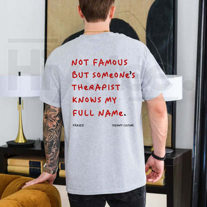 Not Famous But Someone's Therapist Knows My Full Name T-Shirt – Therapy Humor Tee