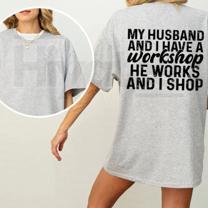 My Husband And I Have A Workshop T-Shirt – Funny Sarcastic Wife Graphic Tee