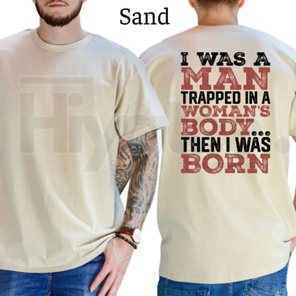 I Was A Man Trapped In A Woman's Body T-Shirt – Funny Republican Dad Tee