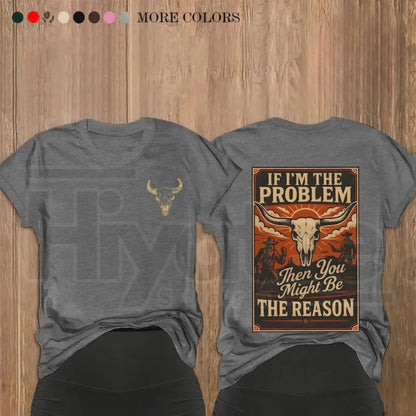 If I'm The Problem – Witty Sarcastic Quote Graphic Tee