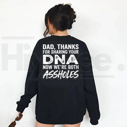 Dad Thanks For Sharing Your DNA Now We're Both A*sholes Sweatshirt – Funny Sarcastic Father Daughter & Son Crewneck