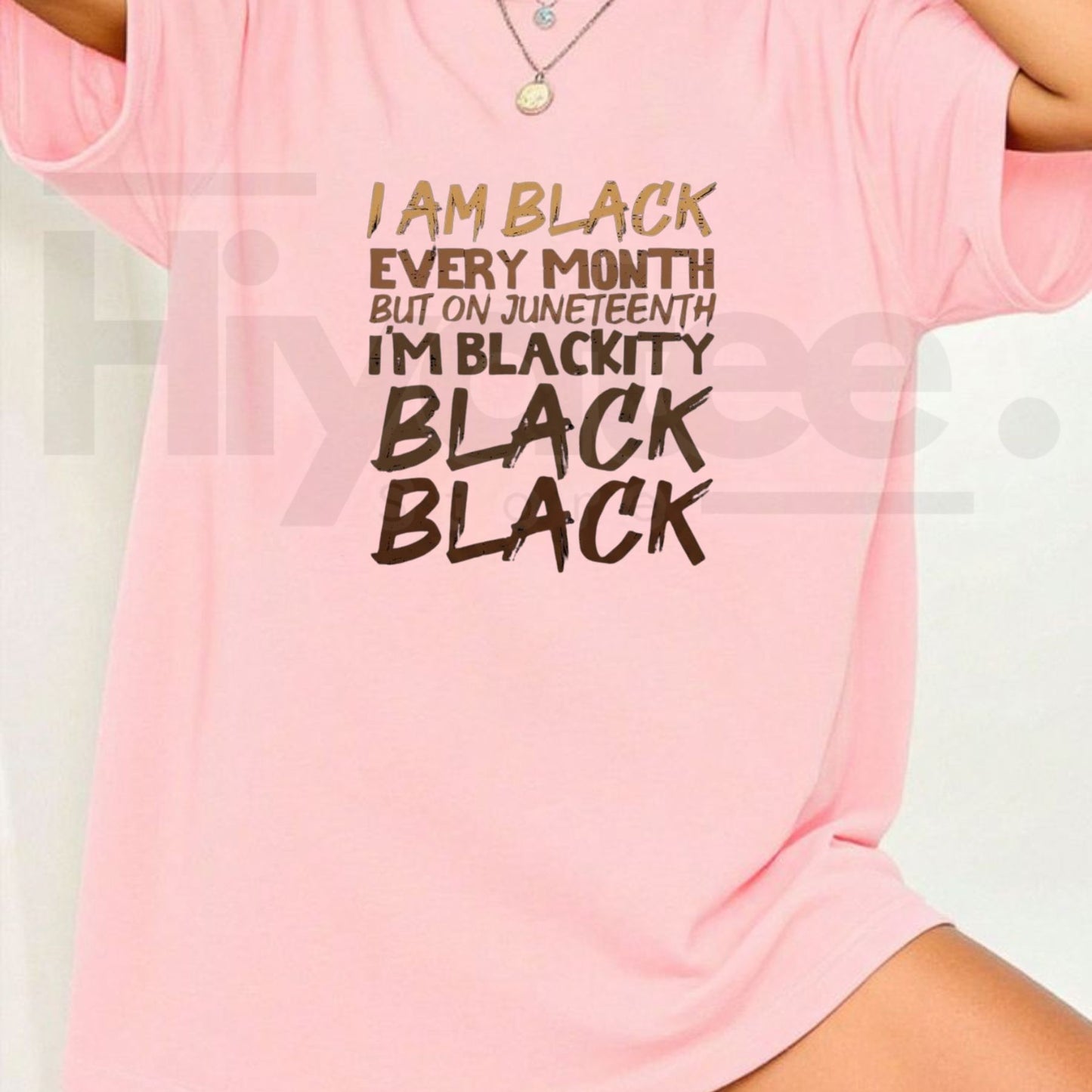 I Am Black Every Month Juneteenth T-Shirt – Blackity Black History Pride Graphic Tee