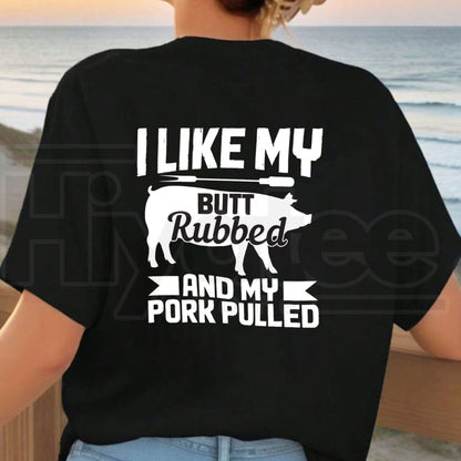 I Like My Butt Rubbed Funny Barbecue T-Shirt – Novelty Grilling Graphic Tee