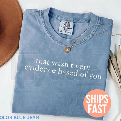 Comfort Colors® That Wasn't Very Evidence Based of You Shirt – Funny Nurse Educator & Nursing Gift Tee
