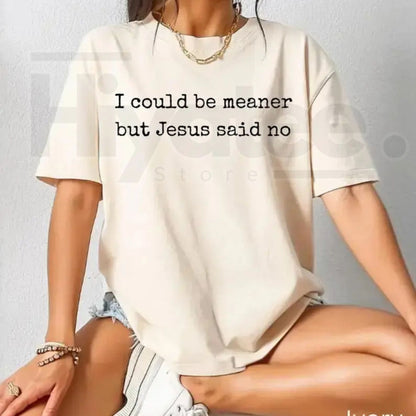 Comfort Colors I Could Be Meaner But Jesus Said No T-Shirt – Funny Sarcastic Christian Graphic Tee, Faith Based Religious Humor Shirt