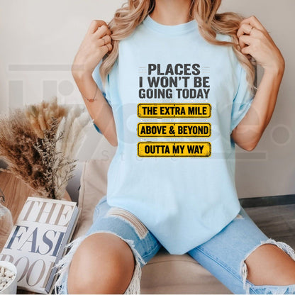 Places I Won't Be Going Today T-Shirt – Funny Sarcastic Quote TeePlaces I Won't Be Going Today T-Shirt – Funny Sarcastic Quote Tee
