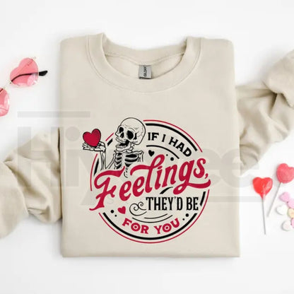 If I Had Feelings They'd Be For You Shirt: Sarcastic Skeleton Valentine Sweatshirt