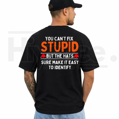 You Can't Fix Stupid But The Hats Make It Easy T-Shirt – Funny Graphic Tee