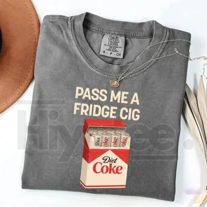 Comfort Colors® Pass Me A Fridge Cig Shirt – Funny Diet Coke Lover & Caffeine Addict Tee