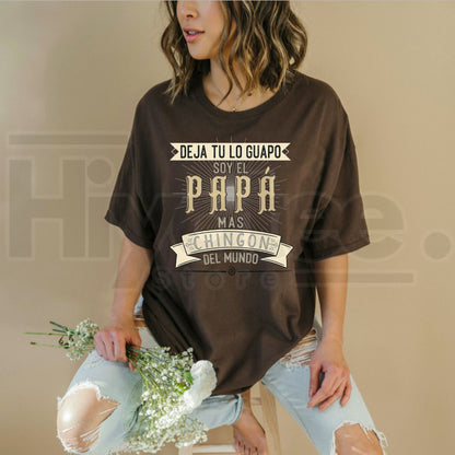 Deja Tu Lo Guapo Soy El Papa Mas Chingon T-Shirt – Funny Mexican Father’s Day Tee