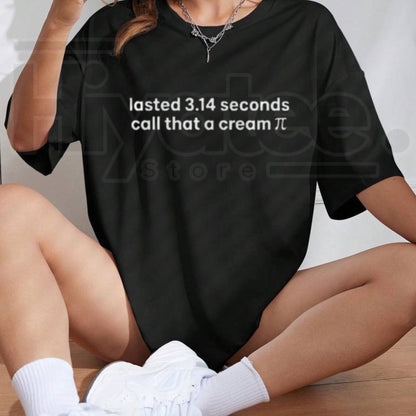 Lasted 3.14 Seconds Pi Day T-Shirt – Funny Math Joke & Sarcastic Humor Graphic Tee