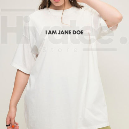 I Am Jane Doe T-Shirt – Statement Graphic Tee