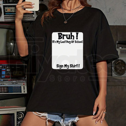 "Bruh It’s My Last Day" – Sign My T-Shirt Funny School Send-Off Top
