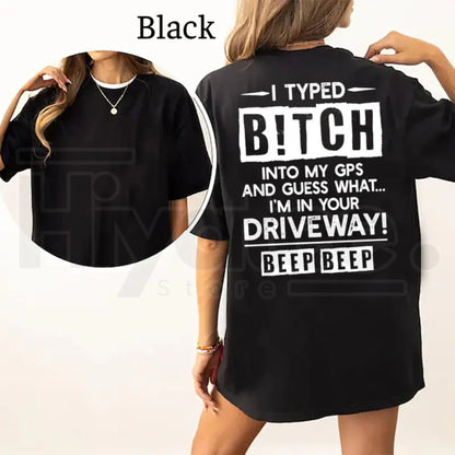 I Typed B!tch Into My GPS T-Shirt – Funny Driving Graphic Tee