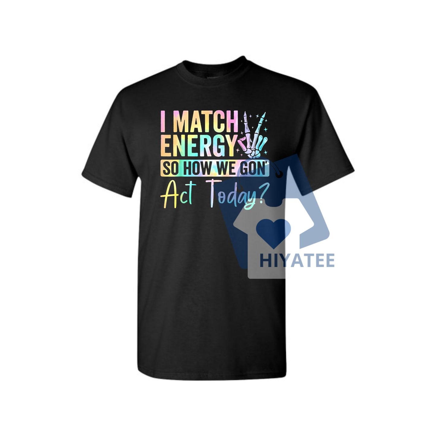 I Match Energy So How We Gone Act Today T-Shirt – Funny Statement Graphic Tee, Unisex Casual Cotton Shirt