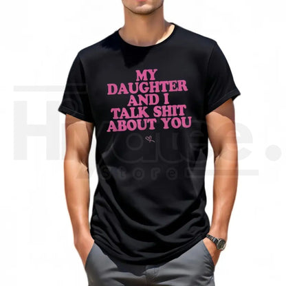 My Daughter and I Joke About You T-Shirt – Funny Sarcastic Dad Menswear Graphic Tee