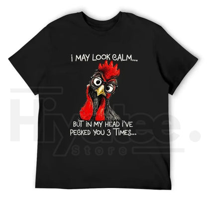 I May Look Calm Pecked You 3 Times T-Shirt – Funny Angry Rooster Tee