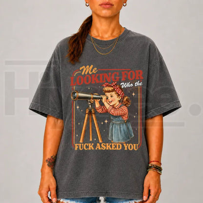 Me Looking For Who Asked You Shirt Funny Sarcastic Retro Snarky Tee