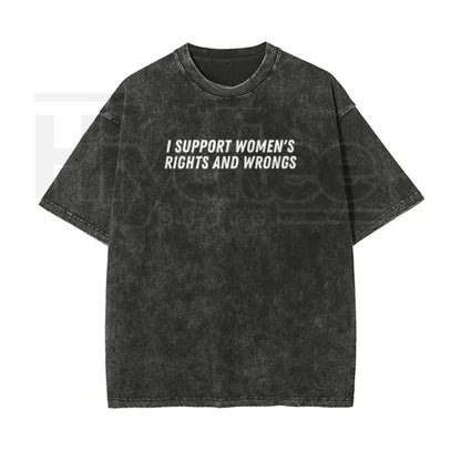 "I Support Women's Rights And Wrongs" Vintage Washed T-Shirt – Batik Cotton Oversized Streetwear