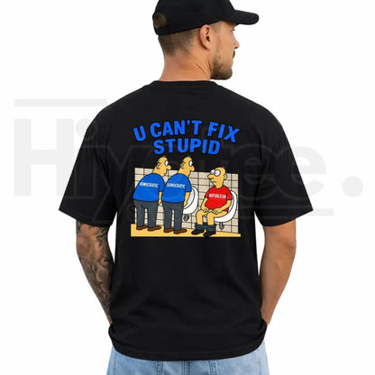 You Can't Fix Stupid Political T-Shirt – Funny Democrat Republican Joke Tee