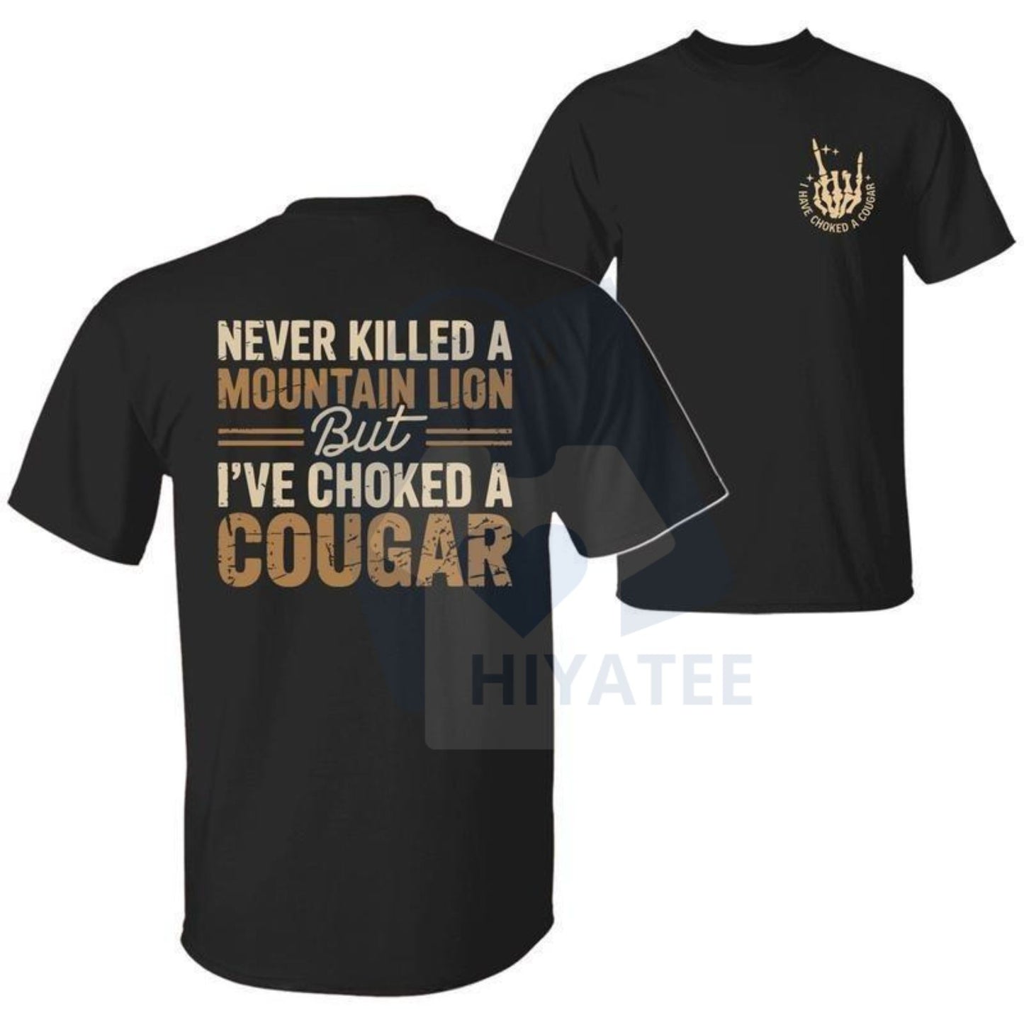 "Never Killed a Mountain Lion But I have Choked a Cougar" T-Shirt – Funny Sarcastic 2 Sided Tee