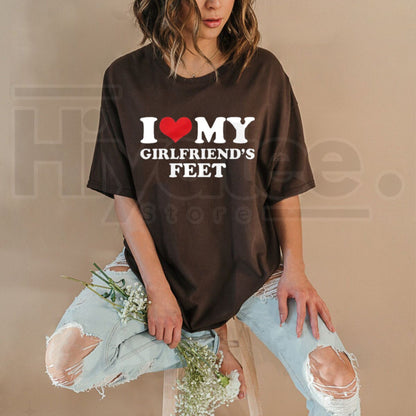 I Love My Girlfriend's Feet T-Shirt – Funny Relatable Couple Graphic Tee