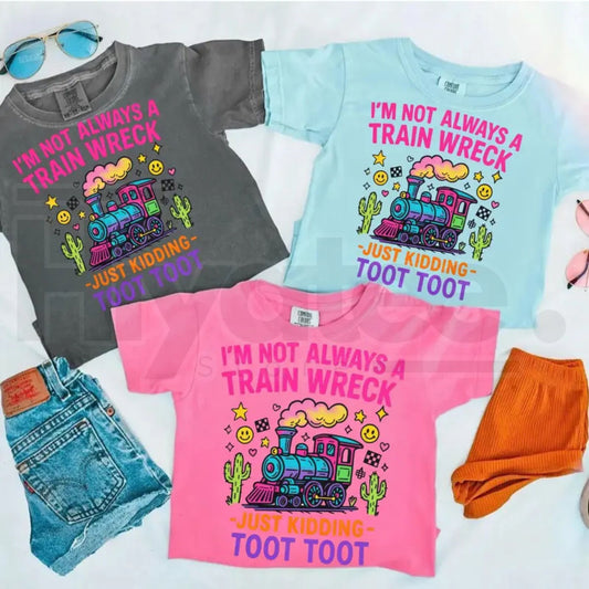 Comfort Colors® I’m Not Always A Train Wreck Just Kidding Toot Shirt – Funny Hot Mess Tee