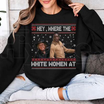 Hey Where The White Women At Christmas Sweatshirt, Funny Blazing Saddles Western Graphic Crewneck