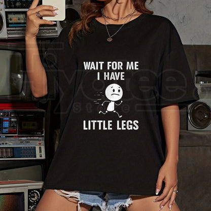 "Wait For Me, I Have Little Legs" Funny T-Shirt – Short Legs Joke Tee